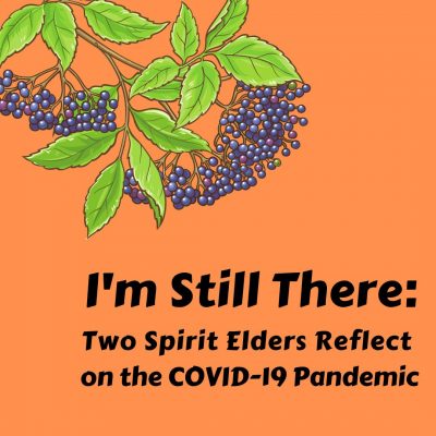 Im-Still-There-Two-Spirit-Elders-Reflect-on-the-COVID-19-Pandemic copy